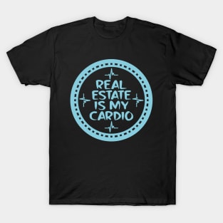 Real Estate Is My Cardio T-Shirt